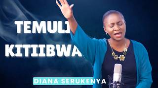 TEMULI KITIIBWA (DIANA SERUKENYA LUBOYERA)