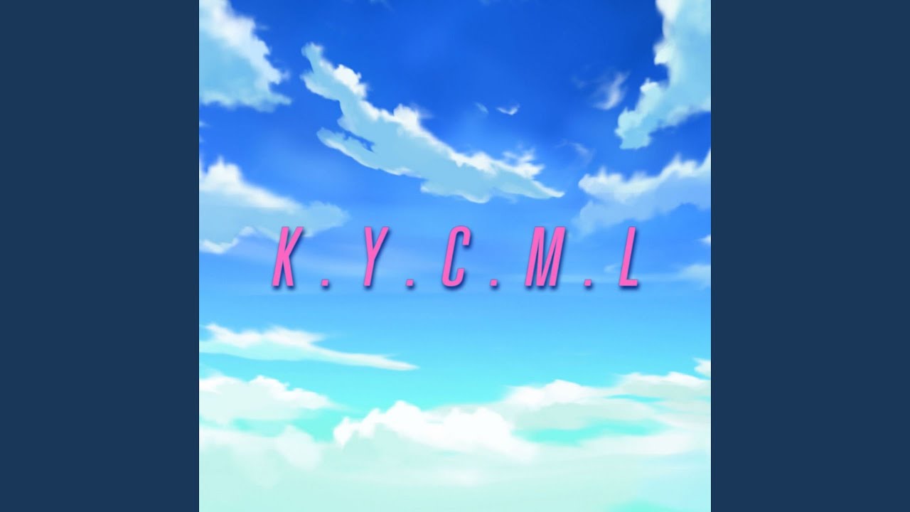 K.Y.C.M.L (Know You Change My Life)