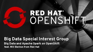 OpenShift Commons Big Data SIG #1 : Big Data and Apache Spark on OpenShift