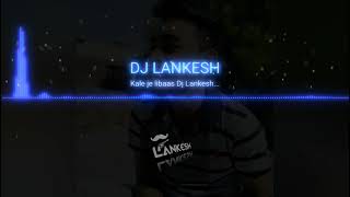 Kale je libaas di || kaka || DJ LANKESH