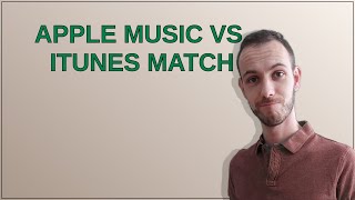 Apple Music vs. iTunes Match