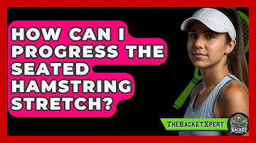 How Can I Progress The Seated Hamstring Stretch? - The Racket Xpert