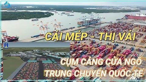 CÁI MÉP THỊ VẢI - CỤM CẢNG CỬA NGÕ TRUNG CHUYỂN QUỐC TẾ ĐANG ĐƯỢC ĐẦU TƯ MỞ RỘNG