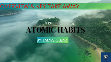 Overview and key take away - Atomic Habits for remarkable results ( James Clear)