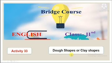 Activity 33/ Dough Shapes/Clay Shapes/Bridge Course Std 2