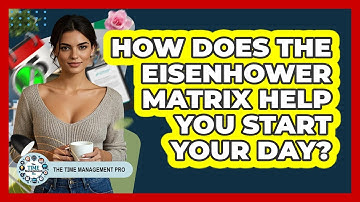 How Does The Eisenhower Matrix Help You Start Your Day? - The Time Management Pro