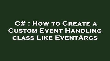C# : How to Create a Custom Event Handling class Like EventArgs
