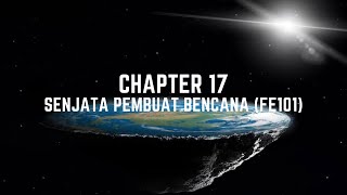 CHAPTER 17 - SENJATA PEMBUAT BENCANA (FE101)