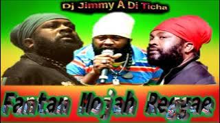 FANTAN MOJAH || REGGAE || MIX - DJ JIMMY A DI TICHA