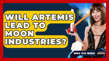 Will Artemis Lead To Moon Industries? - Space Tech Insider