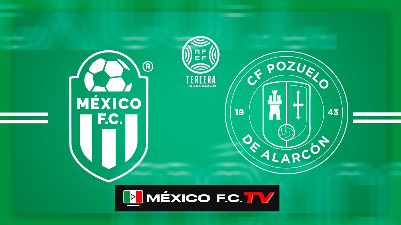 MEXICO FC SAD - CF POZUELO DE ALARCON "A" | TERCERA RFEF | GRUPO 7 | T 25-26 | JOR. 18