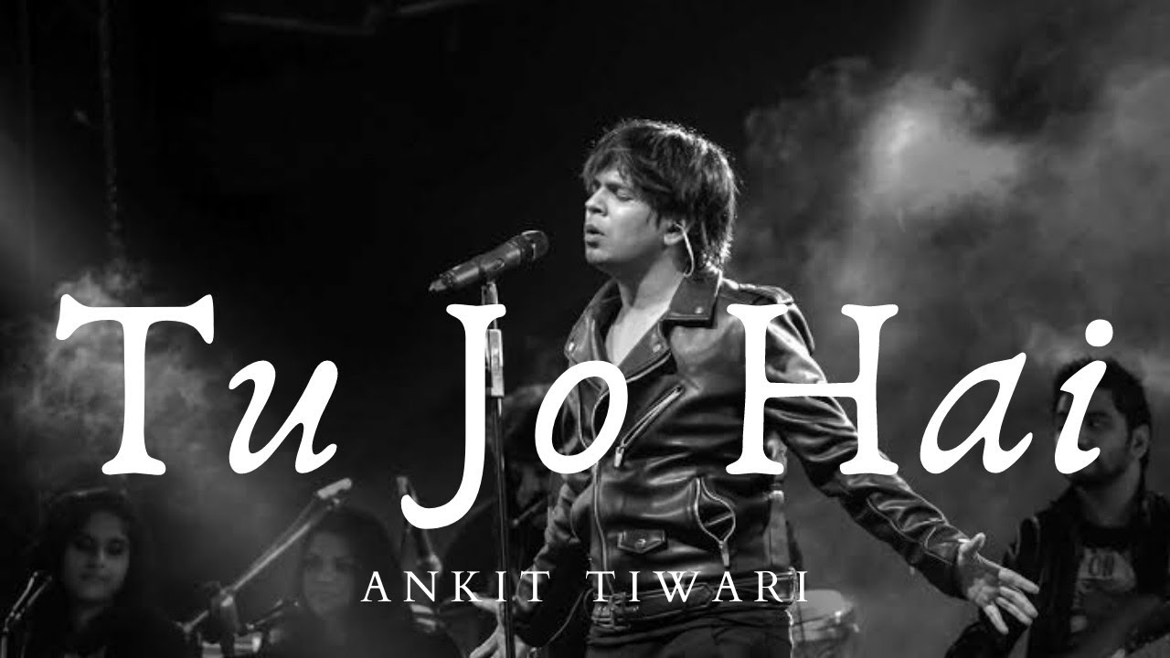 TU JO HAI SONG LYRICS ANKIT TIWARI MRX MOHNIS RAZA tu Jo hai to main hoon song with lyrics