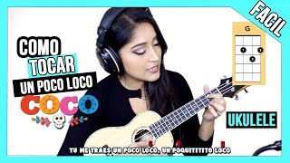 Video thumbnail of "Como Tocar UN POCO LOCO de "COCO" | FACIL Ukulele TUTORIAL"
