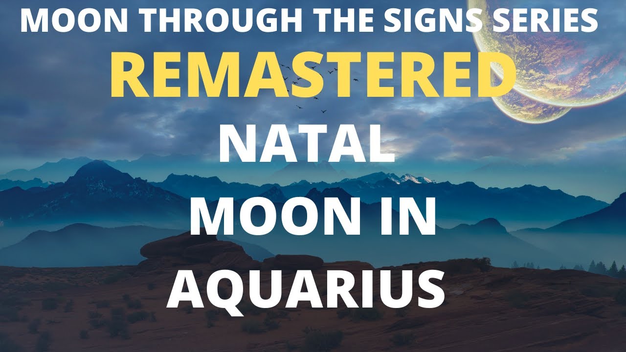 Natal Moon in Aquarius REMASTERED