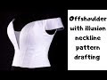 How to draft Off Shoulder blouse Pattern | with an Illusion Neckline | Pattern Drafting Tutorial