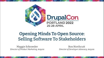 Opening Minds to Open Source: Selling Software to Stakeholders DrupalCon Portland 2022