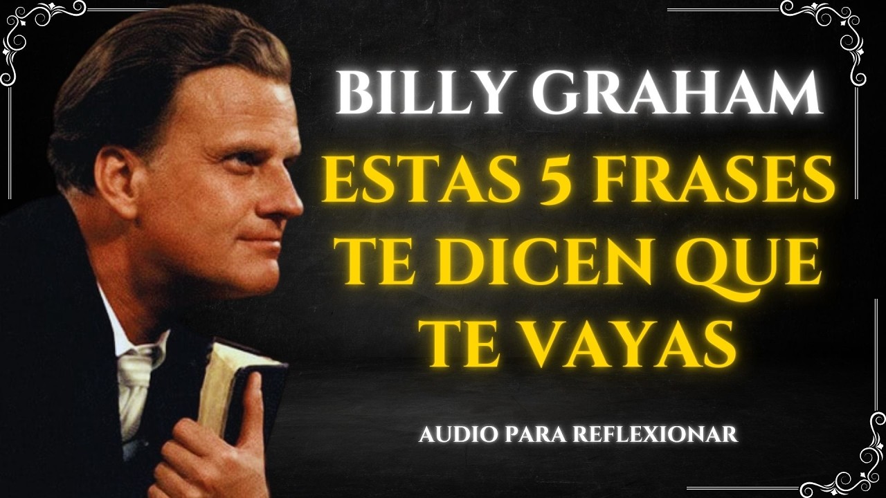 SI UNA PERSONA TE DICE ESTAS 5 FRASES ¡Es Hora De SALIR De Su Vida, según Billy Graham