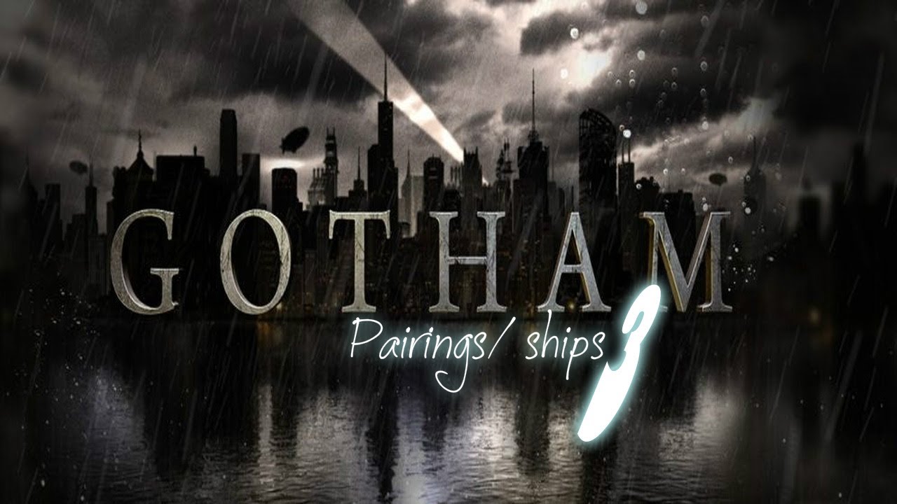 Gotham PAIRINGS/SHIPS~fanon/unpopular (Part 3)*read description*