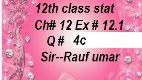 q4c ex12.1 ch12 12th class stat chapter12 ics stat part2 ch12/stats rauf