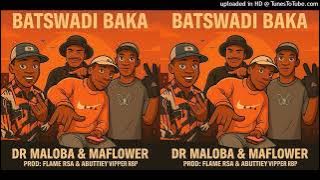 Dr Maloba - Batswadi Baka (Ft. Maflower) Prod. Flame Rsa × Abuttiey Vipper Rbp