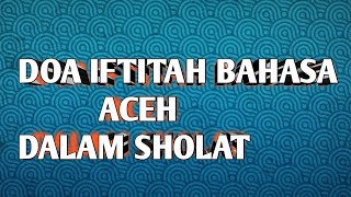 SYAIR BAIT ACEH || DOA IFTITAH BAHASA ACEH DALAM SHALAT
