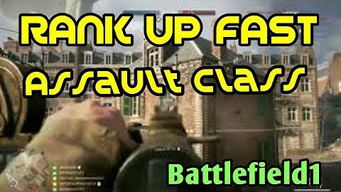 Battlefield 1 - How to rank up the assault class SUPER FAST in bf1!