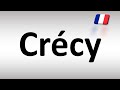 How to Pronounce Crécy (France, French)