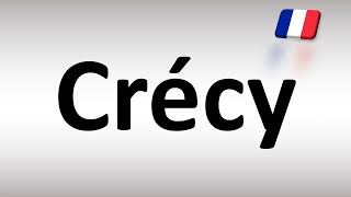 How To Pronounce Crécy France, French