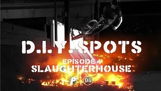 Slaughterhouse - Profile X DIG BMX - DIY Documentary Series Ep4