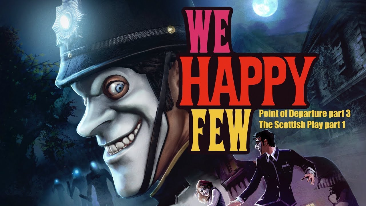We Happy Few (PC) Point of Departure part 3 & The Scottish Play part 1 (Act 1) playthrough
