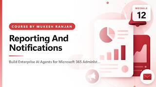 12. Reporting And Notifications — Build Enterprise AI Agents for Microsoft 365 Administration Usi…