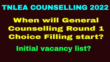 TNLEA 2022  |  When will General Counselling Round 1 Choice Filling start? | Initial vacancy list?