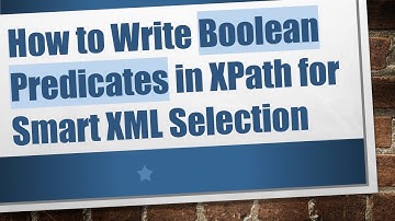How to Write Boolean Predicates in XPath for Smart XML Selection