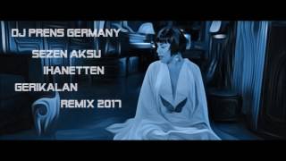 Sezen Aksu ihanetten Geri Kalan 2017 Remix  (DJ PRENS GERMANY) Resimi