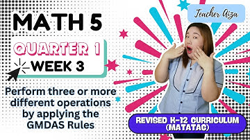 MATATAG MATH 5 Quarter 1 Week 3- Perform Three or more Operations by applying the GMDAS Rules