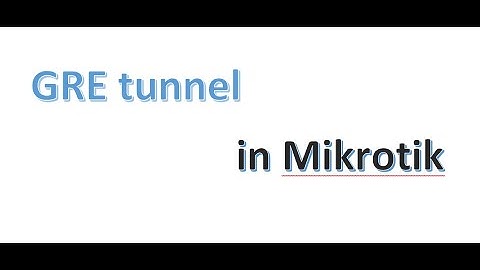How to configure Site-to-Site using GRE tunnel in mikrotik router