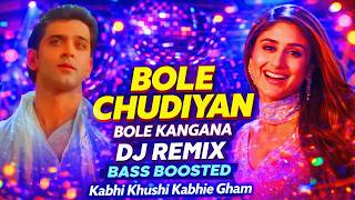Bole Chudiyan Bole Kangana Song  Dj Remix  Bass Boosted  Kabhi Khushi Kabhie Gham 