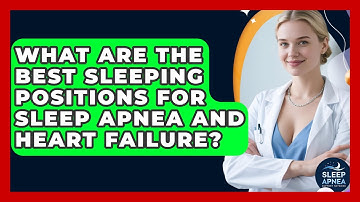 What Are The Best Sleeping Positions For Sleep Apnea And Heart Failure?