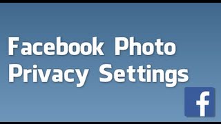 How to set Facebook photo privacy settings on albums