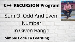 16 : C++ Program to  Sum of Odd Even Number using recursion (HIndi)