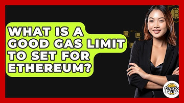 What Is A Good Gas Limit To Set For Ethereum? - CryptoBasics360.com