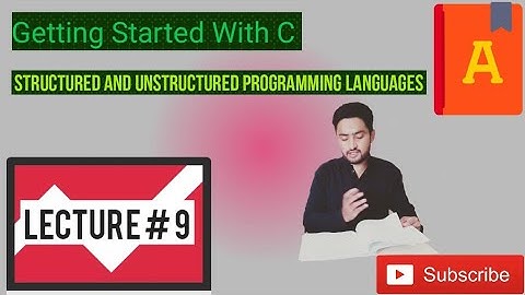 Getting Started With C. Structured And UnStructured Programming Languages Lecture # 9