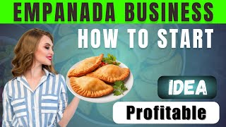 How to Start an Empanada Business in 2025! Profitable Idea