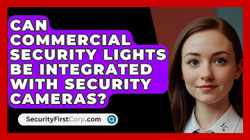Can Commercial Security Lights Be Integrated With Security Cameras? - SecurityFirstCorp.com
