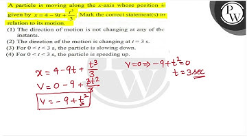 A particle is moving along the \( x \)-axis whose position is given by \( x=4-9 t+\frac{t^{3}}{3...