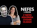 NEFES 3 - İKİ NEFES ARASINDA UYANIK OLMAK! - KUBİLAY AKTAŞ I ASLIHAN AKTAŞ