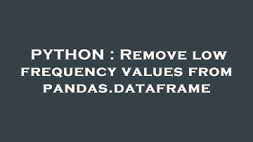 PYTHON : Remove low frequency values from pandas.dataframe