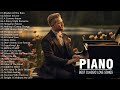 TOP 100 PIANO CLASSICAL MUSIC - The Best Piano Love Songs of All Time - Classic Love Songs