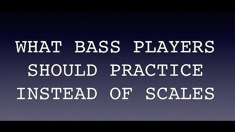 What Bass Players Should Practice Instead Of Scales