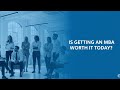 Is Getting an MBA Worth it Today?